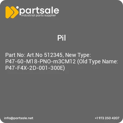 artno-512345-new-type-p47-60-m18-pno-m3cm12-old-type-name-p47-f4x-2d-001-300e